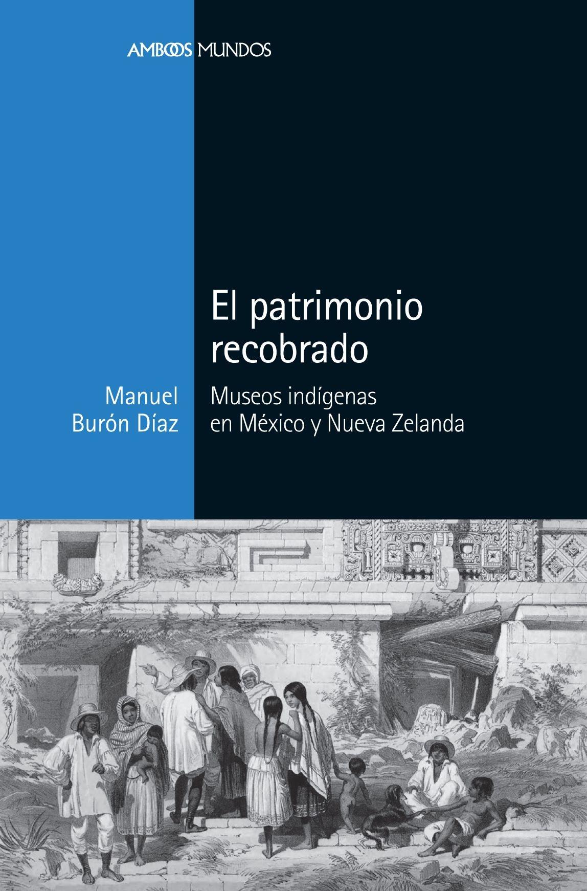 El patrimonio recobrado.Museos indígenas en México