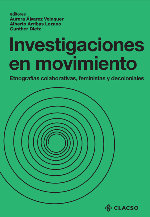 Investigaciones en movimiento. Etnografías colaborativas, feministas y decoloniales