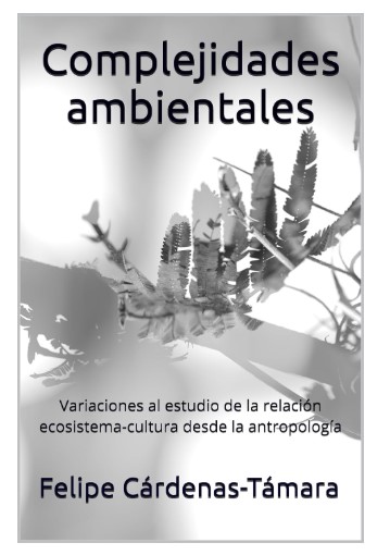 Complejidades ambientales: variaciones al estudio de la relación ecosistema-cultura desde la antropología