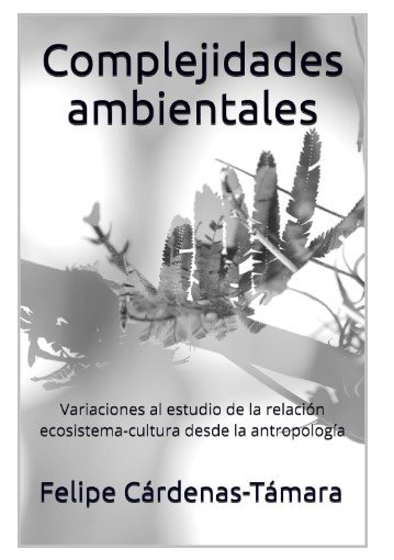 Complejidades ambientales: variaciones al estudio de la relación ecosistema-cultura desde la antropología